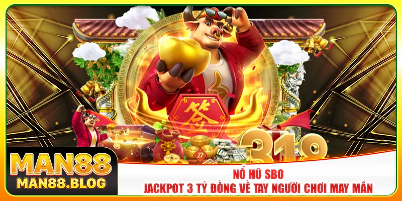 Nổ Hũ SBO - Jackpot 3 Tỷ Đồng Về Tay Người Chơi May Mắn