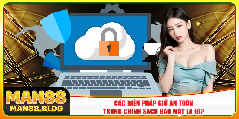 Các biện pháp giữ an toàn trong chính sách bảo mật là gì? Các biện pháp giữ an toàn trong chính sách bảo mật là gì?