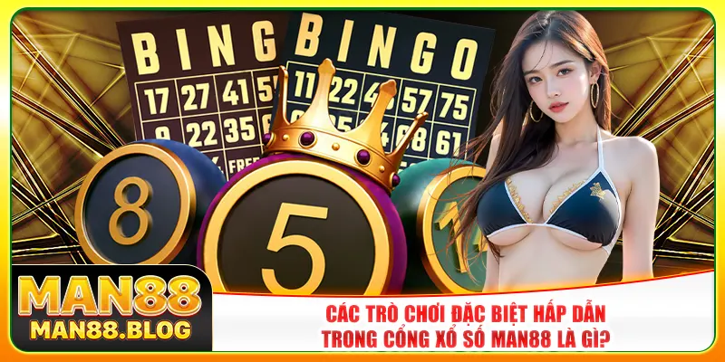 Các trò chơi đặc biệt hấp dẫn trong cổng xổ số Man88 là gì? Các trò chơi đặc biệt hấp dẫn trong cổng xổ số Man88 là gì?