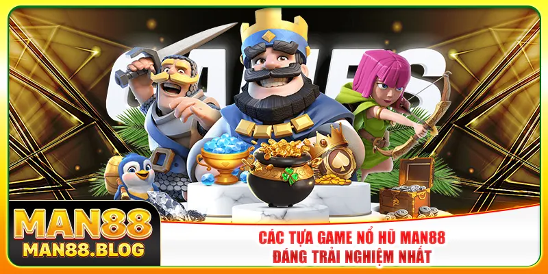 Các tựa game nổ hũ Man88 đáng trải nghiệm nhất Các tựa game nổ hũ Man88 đáng trải nghiệm nhất