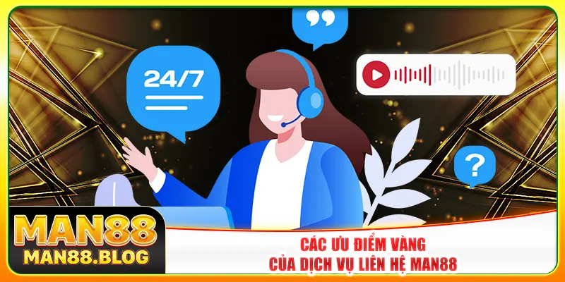 Các ưu điểm vàng của dịch vụ liên hệ Man88 Các ưu điểm vàng của dịch vụ liên hệ Man88