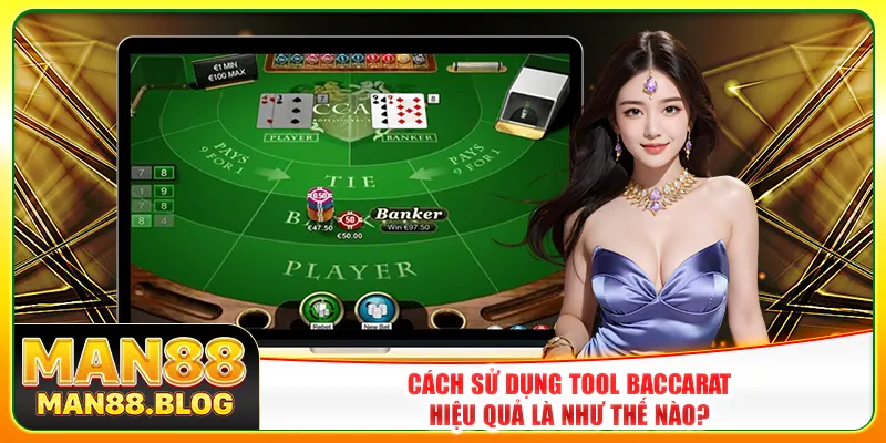Cách sử dụng tool baccarat hiệu quả là như thế nào?