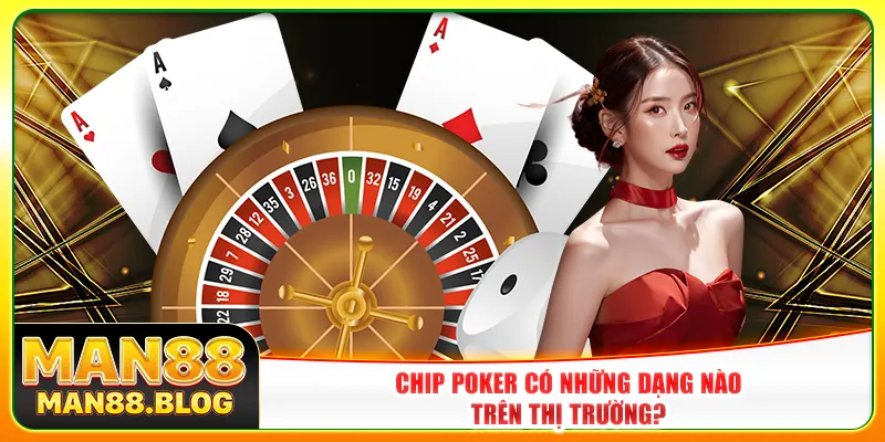 Chip poker có những dạng nào trên thị trường? Chip poker có những dạng nào trên thị trường?