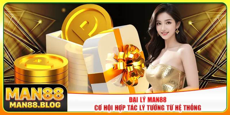 Đại lý Man88 - Cơ hội hợp tác lý tưởng từ hệ thống Đại lý Man88 - Cơ hội hợp tác lý tưởng từ hệ thống