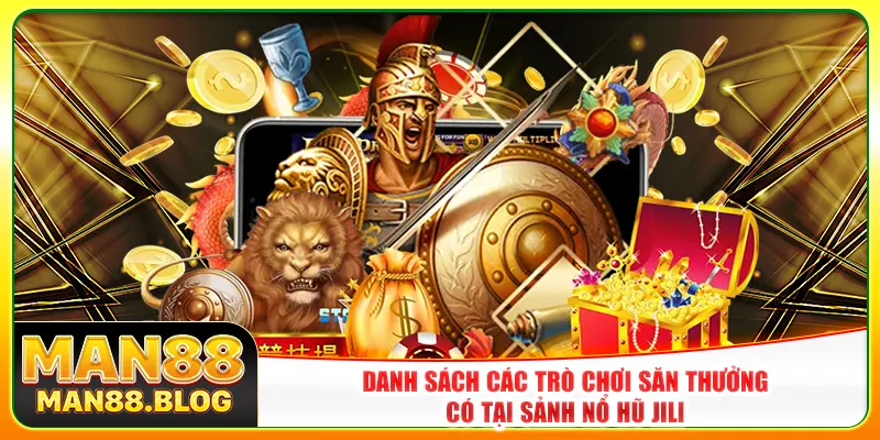 Danh sách các trò chơi săn thưởng có tại sảnh nổ hũ Jili Danh sách các trò chơi săn thưởng có tại sảnh nổ hũ Jili