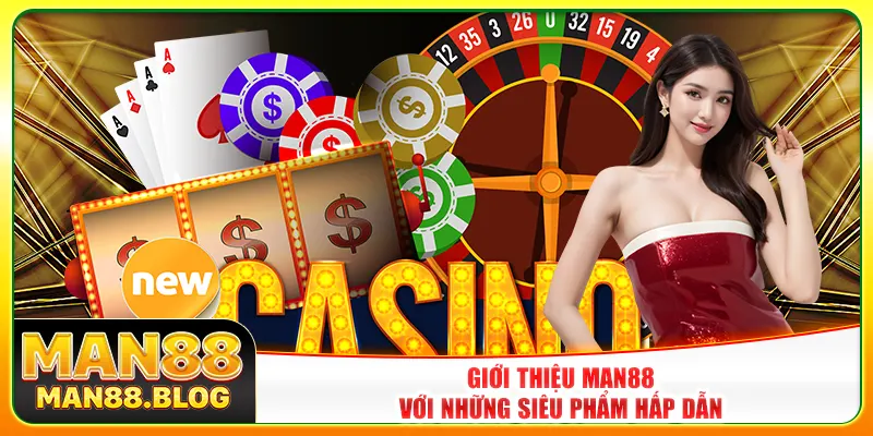 Giới thiệu Man88 với những siêu phẩm hấp dẫn Giới thiệu Man88 với những siêu phẩm hấp dẫn