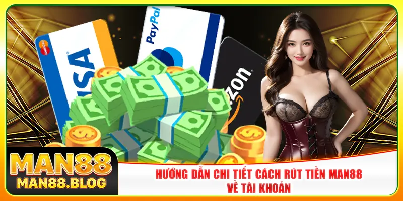 Hướng dẫn chi tiết cách rút tiền Man88 về tài khoản