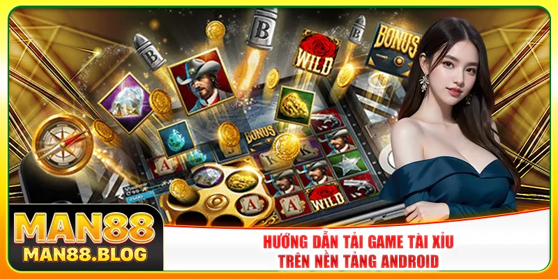 Hướng dẫn tải game tài xỉu trên nền tảng Android