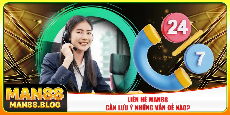 Liên hệ Man88 cần lưu ý những vấn đề nào? Liên hệ Man88 cần lưu ý những vấn đề nào?