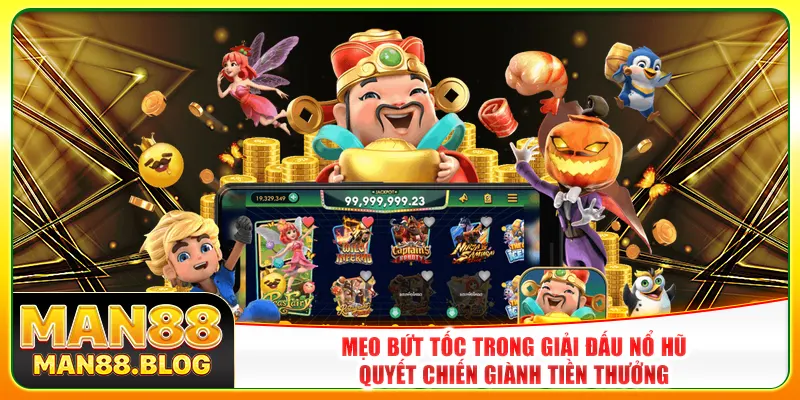 Mẹo bứt tốc trong giải đấu nổ hũ quyết chiến giành tiền thưởng Mẹo bứt tốc trong giải đấu nổ hũ quyết chiến giành tiền thưởng