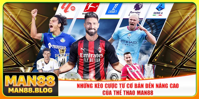 Những kèo cược từ cơ bản đến nâng cao của thể thao Man88 Những kèo cược từ cơ bản đến nâng cao của thể thao Man88