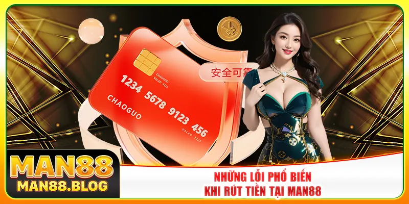 Những lỗi phổ biến khi rút tiền tại Man88