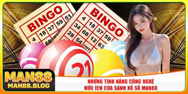 Những tính năng công nghệ hữu ích của sảnh xổ số Man88 Những tính năng công nghệ hữu ích của sảnh xổ số Man88