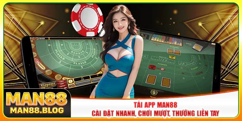 Tải App Man88 - Cài Đặt Nhanh, Chơi Mượt, Thưởng Liền Tay