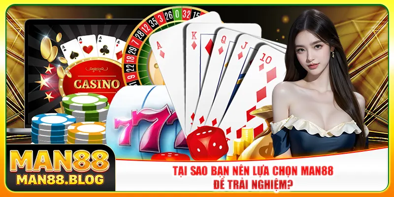 Tại sao bạn nên lựa chọn Man88 để trải nghiệm? Tại sao bạn nên lựa chọn Man88 để trải nghiệm?