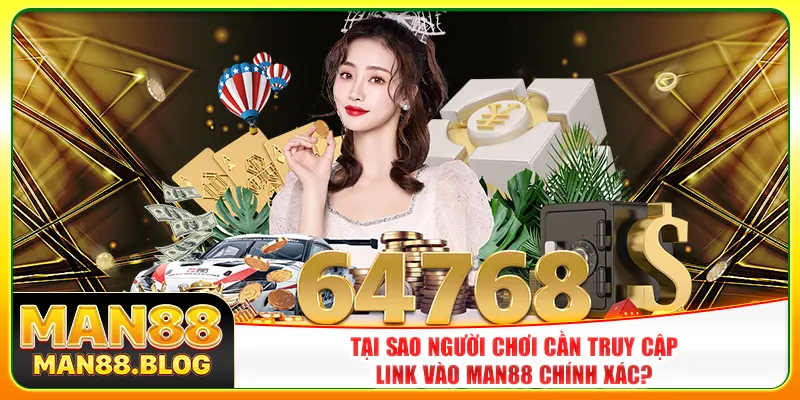 Tại sao người chơi cần truy cập link vào Man88 chính xác? Tại sao người chơi cần truy cập link vào Man88 chính xác?