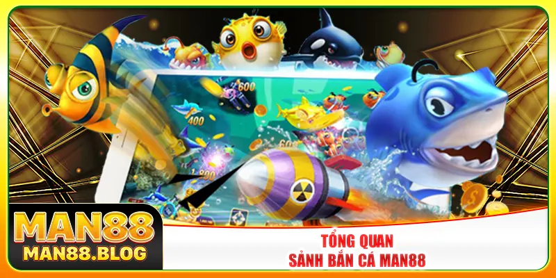 Tổng quan sảnh bắn cá Man88 Tổng quan sảnh bắn cá Man88