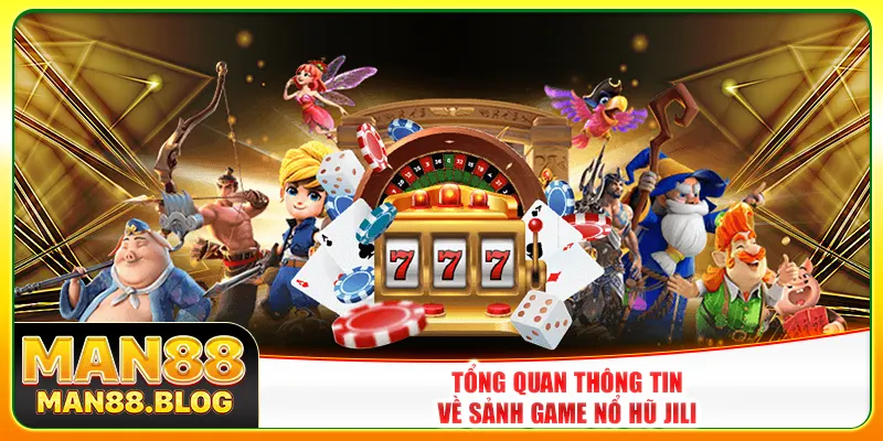Tổng quan thông tin về sảnh game nổ hũ Jili Tổng quan thông tin về sảnh game nổ hũ Jili