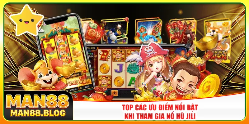 Top các ưu điểm nổi bật khi tham gia nổ hũ Jili Top các ưu điểm nổi bật khi tham gia nổ hũ Jili