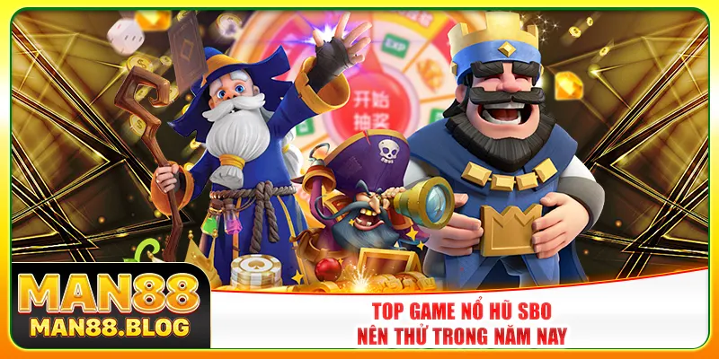 Top game nổ hũ SBO nên thử trong năm nay Top game nổ hũ SBO nên thử trong năm nay