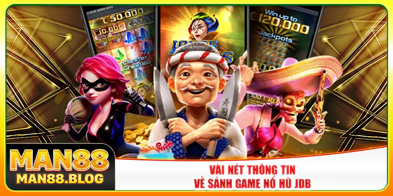 Vài nét thông tin về sảnh game nổ hũ JDB